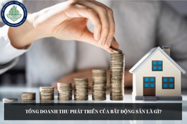 Tổng doanh thu phát triển của bất động sản là gì?