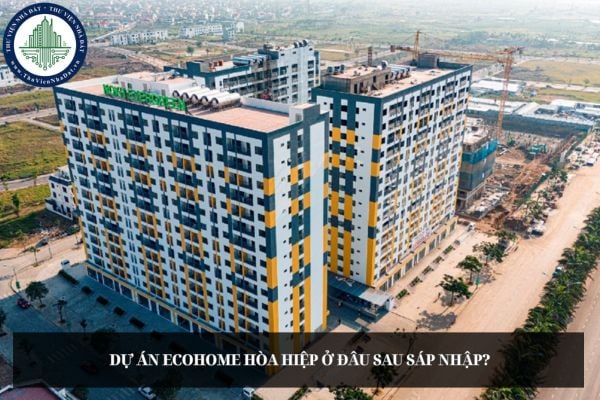 Dự án Ecohome Hòa Hiệp ở đâu sau sáp nhập? Dự kiến dự án Ecohome Hòa Hiệp khi nào hoàn thành?