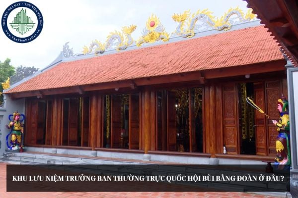 Khu lưu niệm Trưởng ban Thường trực Quốc Hội Bùi Bằng Đoàn ở đâu?