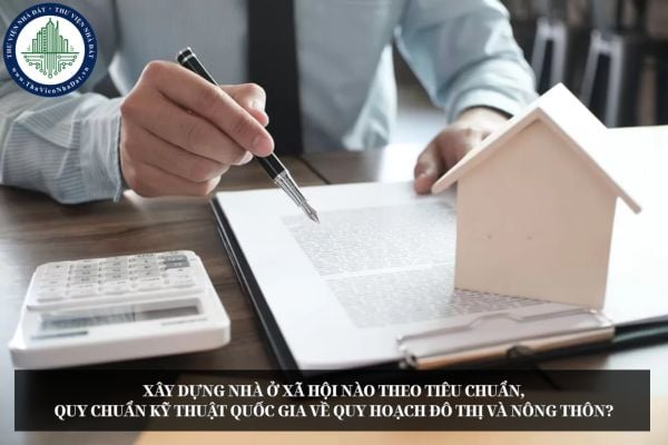 Xây dựng nhà ở xã hội nào theo tiêu chuẩn, quy chuẩn kỹ thuật quốc gia về quy hoạch đô thị và nông thôn?