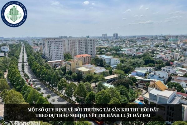 Một số quy định về bồi thường tài sản khi thu hồi đất theo dự thảo Nghị quyết thi hành Luật Đất đai