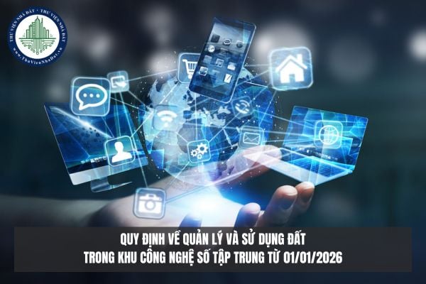 Quy định về quản lý và sử dụng đất trong khu công nghệ số tập trung từ 01/01/2026
