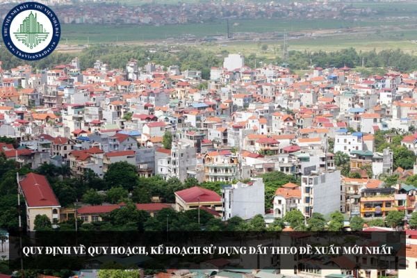 Quy định về quy hoạch, kế hoạch sử dụng đất theo đề xuất mới nhất