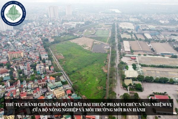 Thủ tục hành chính nội bộ về đất đai thuộc phạm vi chức năng nhiệm vụ của Bộ Nông nghiệp và Môi trường mới ban hành