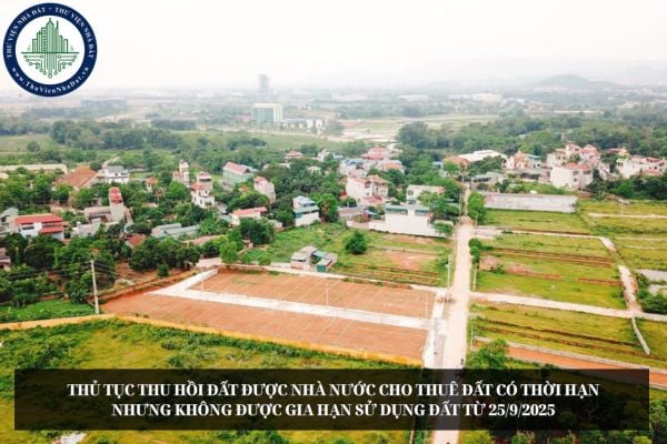 Thủ tục thu hồi đất được Nhà nước cho thuê đất có thời hạn nhưng không được gia hạn sử dụng đất từ 25/9/2025