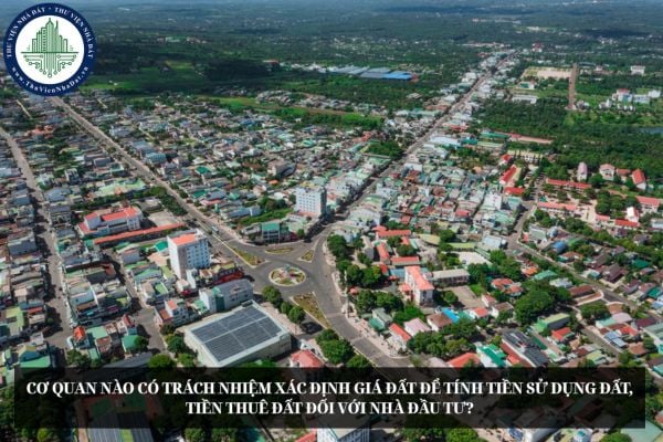 Cơ quan nào có trách nhiệm xác định giá đất để tính tiền sử dụng đất, tiền thuê đất đối với nhà đầu tư?