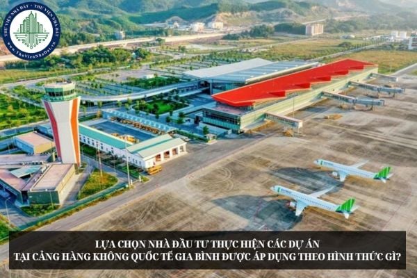 Lựa chọn nhà đầu tư thực hiện các dự án tại Cảng hàng không quốc tế Gia Bình được áp dụng theo hình thức gì?