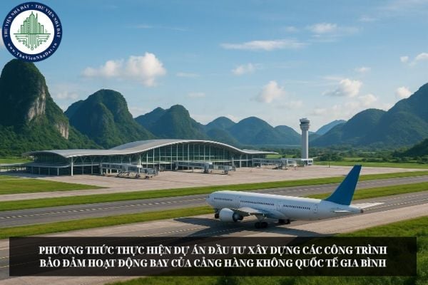Phương thức thực hiện dự án đầu tư xây dựng các công trình bảo đảm hoạt động bay của Cảng hàng không quốc tế Gia Bình