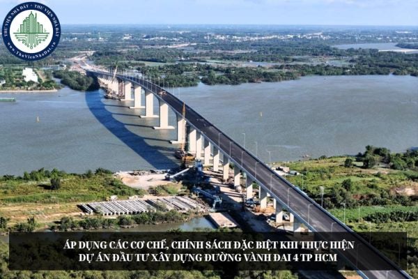 Áp dụng các cơ chế, chính sách đặc biệt khi thực hiện Dự án đầu tư xây dựng đường Vành đai 4 TP HCM 