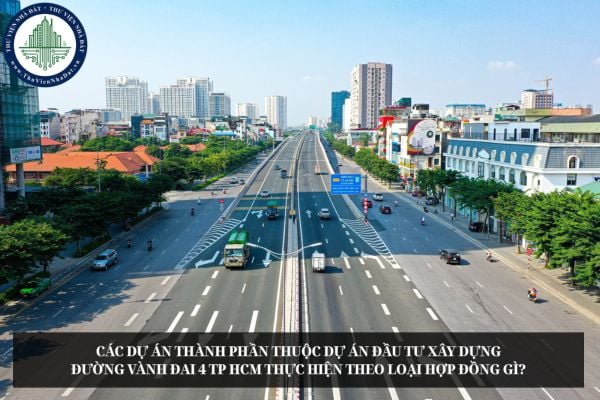 Các dự án thành phần thuộc Dự án đầu tư xây dựng đường Vành đai 4 TP HCM thực hiện theo loại hợp đồng gì?