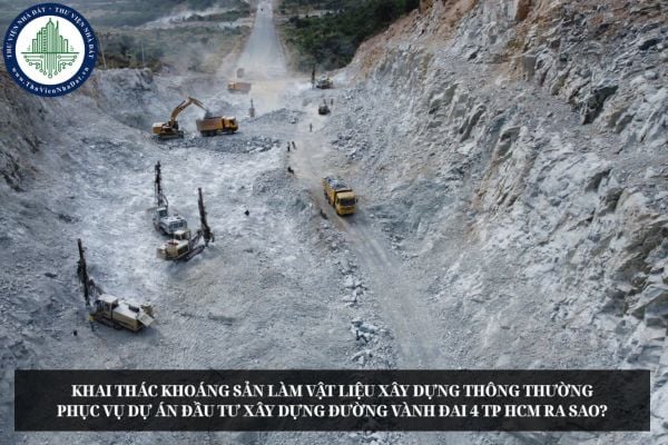 Khai thác khoáng sản làm vật liệu xây dựng thông thường phục vụ Dự án đầu tư xây dựng đường Vành đai 4 TP HCM ra sao?