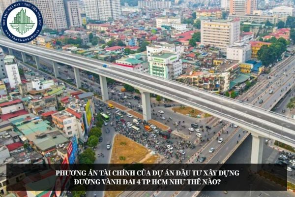 Phương án tài chính của Dự án đầu tư xây dựng đường Vành đai 4 TP HCM như thế nào?