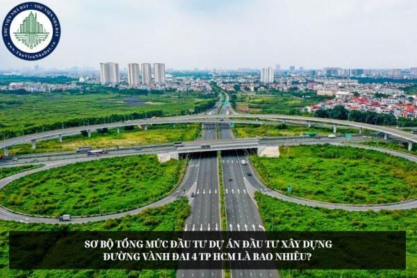 Sơ bộ tổng mức đầu tư Dự án đầu tư xây dựng đường Vành đai 4 TP HCM là bao nhiêu? 