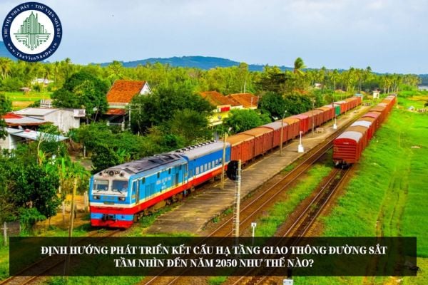 Định hướng phát triển kết cấu hạ tầng giao thông đường sắt tầm nhìn đến năm 2050 như thế nào?