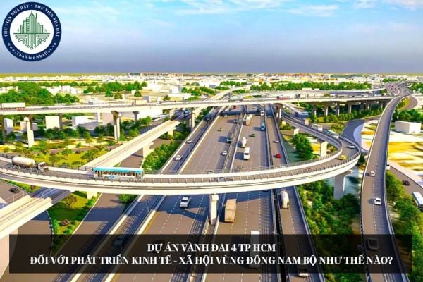 Dự án Vành đai 4 TP HCM đối với phát triển kinh tế - xã hội vùng Đông Nam Bộ như thế nào?