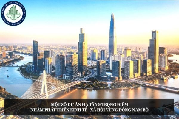 Một số dự án hạ tầng trọng điểm nhằm phát triển kinh tế - xã hội vùng Đông Nam Bộ