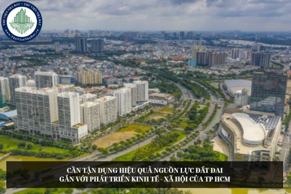 Cần tận dụng hiệu quả nguồn lực đất đai gắn với phát triển kinh tế - xã hội của TP HCM