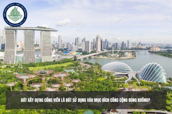 Đất xây dựng công viên là đất sử dụng vào mục đích công cộng đúng không? 