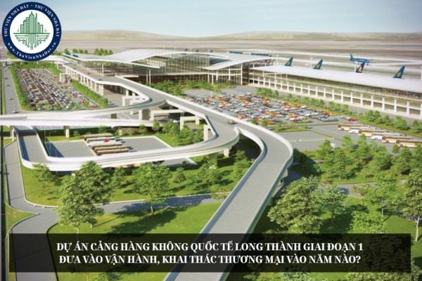 Dự án Cảng hàng không quốc tế Long Thành giai đoạn 1 đưa vào vận hành, khai thác thương mại vào năm nào?