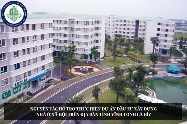 Nguyên tắc hỗ trợ thực hiện dự án đầu tư xây dựng nhà ở xã hội trên địa bàn tỉnh Vĩnh Long là gì?