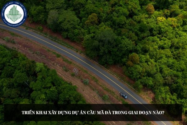 Triển khai xây dựng Dự án cầu Mã Đà trong giai đoạn nào?