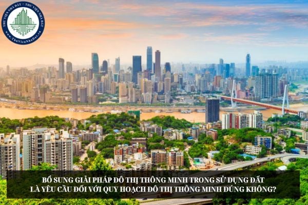 Bổ sung giải pháp đô thị thông minh trong sử dụng đất là yêu cầu đối với quy hoạch đô thị thông minh đúng không?