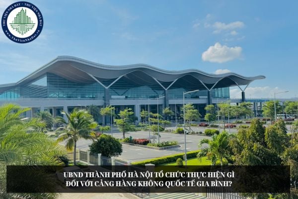 UBND Thành phố Hà Nội tổ chức thực hiện gì đối với Cảng hàng không quốc tế Gia Bình?