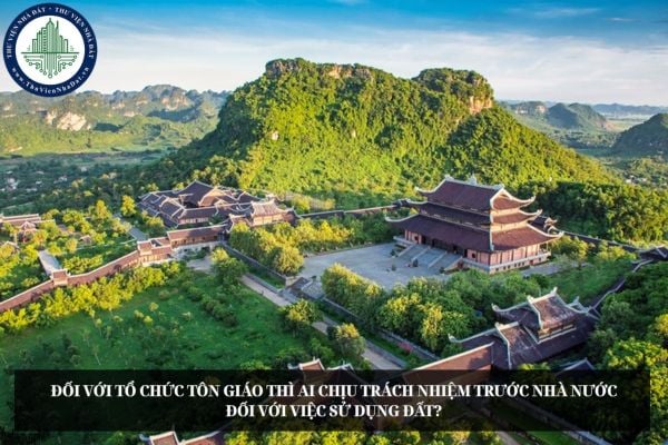 Đối với tổ chức tôn giáo thì ai chịu trách nhiệm trước Nhà nước đối với việc sử dụng đất?