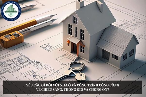 Yêu cầu gì đối với nhà ở và công trình công cộng về chiếu sáng, thông gió và chống ồn?