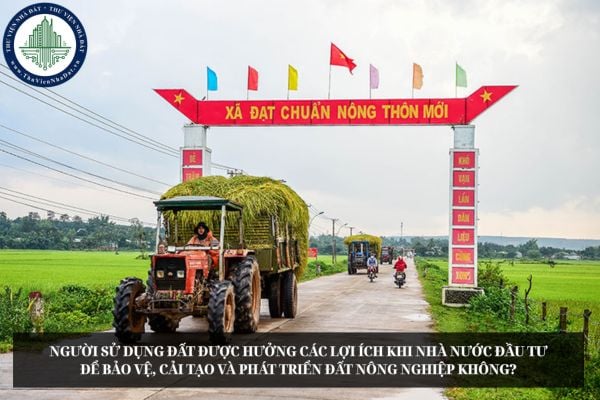 Người sử dụng đất được hưởng các lợi ích khi Nhà nước đầu tư để bảo vệ, cải tạo và phát triển đất nông nghiệp không?