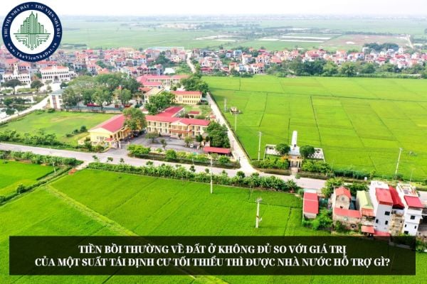 Tiền bồi thường về đất ở không đủ so với giá trị của một suất tái định cư tối thiểu thì được Nhà nước hỗ trợ gì?