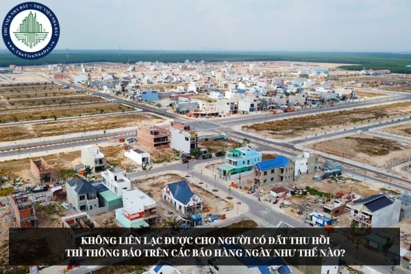 Không liên lạc được cho người có đất thu hồi thì thông báo trên các báo hàng ngày như thế nào?