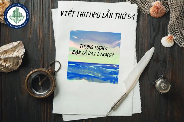 Tham khảo mẫu viết thư UPU lần thứ 54 ngắn gọn tưởng tượng bạn là đại dương?