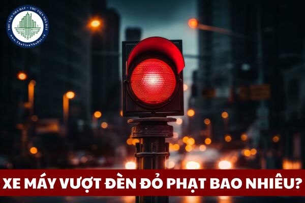 Vượt đèn đỏ xe máy phạt bao nhiêu 2025? Xe máy vượt đèn đỏ phạt bao nhiêu?