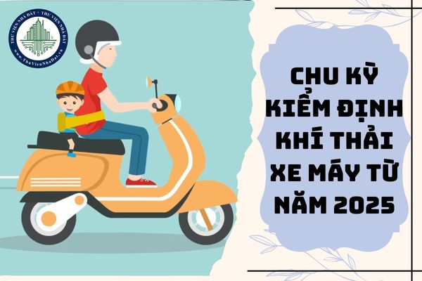 Chu kỳ kiểm định khí thải xe máy sản xuất trên 5 năm từ năm 2025