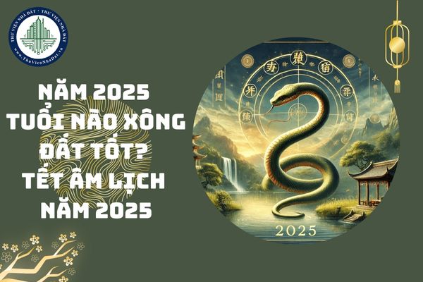 Năm 2025 tuổi nào xông đất tốt? Lịch nghỉ Tết Âm lịch năm 2025 chính thức từ thứ mấy?