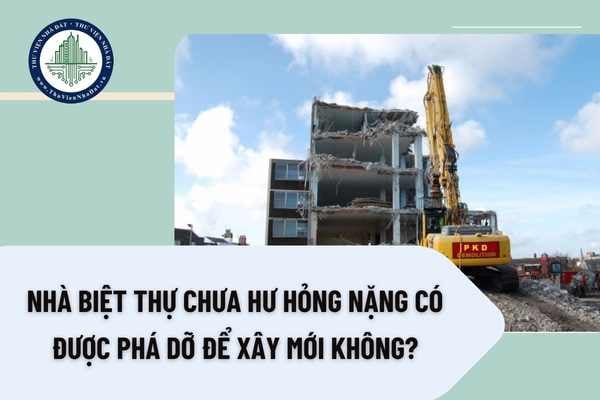 Nhà biệt thự chưa hư hỏng nặng có được phá dỡ để xây mới không?