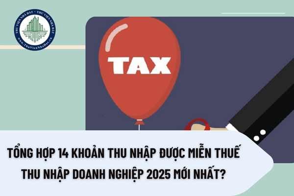 Tổng hợp 14 khoản thu nhập được miễn thuế thu nhập doanh nghiệp 2025 mới nhất?