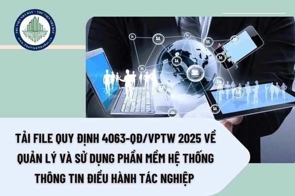 Tải file Quy định 4063-QĐ/VPTW 2025 về quản lý và sử dụng phần mềm Hệ thống thông tin điều hành tác nghiệp