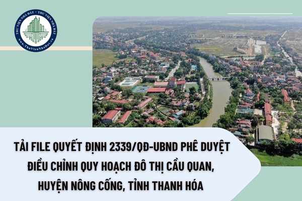 Tải file Quyết định 2339/QĐ-UBND phê duyệt Điều chỉnh quy hoạch đô thị Cầu Quan, huyện Nông Cống, tỉnh Thanh Hóa