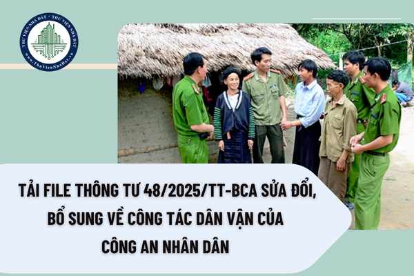 Tải file Thông tư 48/2025/TT-BCA  sửa đổi, bổ sung về công tác dân vận của Công an nhân dân