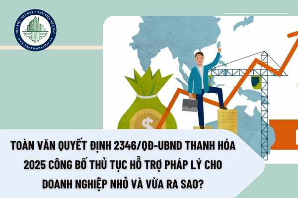 Toàn văn Quyết định 2346/QĐ-UBND Thanh Hóa 2025 công bố thủ tục hỗ trợ pháp lý cho doanh nghiệp nhỏ và vừa ra sao?