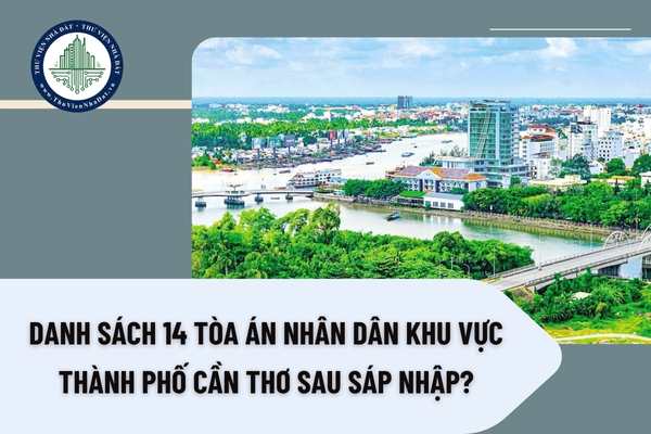 Danh sách 14 Tòa án nhân dân khu vực thành phố Cần Thơ sau sáp nhập?