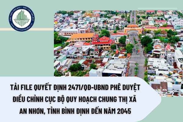 Tải file Quyết định 2471/QĐ-UBND phê duyệt điều chỉnh cục bộ Quy hoạch chung thị xã An Nhơn, tỉnh Bình Định đến năm 2045