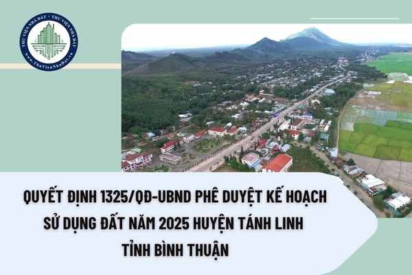Quyết định 1325/QĐ-UBND phê duyệt Kế hoạch sử dụng đất năm 2025 huyện Tánh Linh tỉnh Bình Thuận