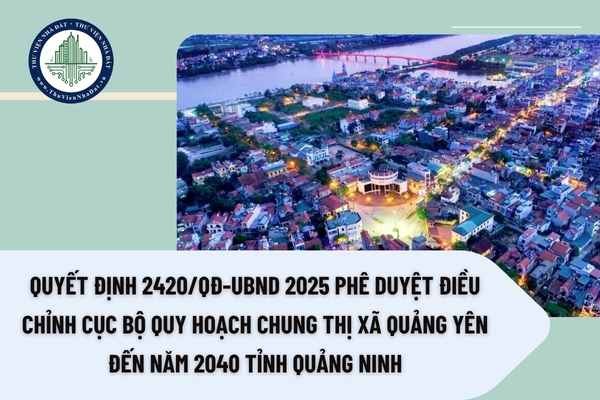 Quyết định 2420/QĐ-UBND 2025 phê duyệt điều chỉnh cục bộ quy hoạch chung thị xã Quảng Yên đến năm 2040 tỉnh Quảng Ninh