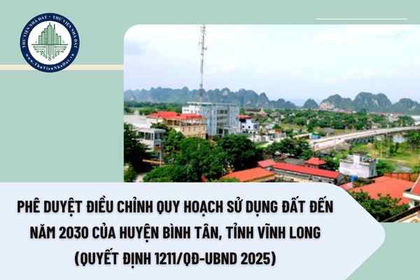 Phê duyệt điều chỉnh quy hoạch sử dụng đất đến năm 2030 của huyện Bình Tân tỉnh Vĩnh Long (Quyết định 1211/QĐ-UBND 2025)