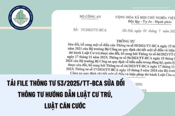 Tải file Thông tư 53/2025/TT-BCA sửa đổi Thông tư hướng dẫn Luật Cư trú, Luật Căn cước