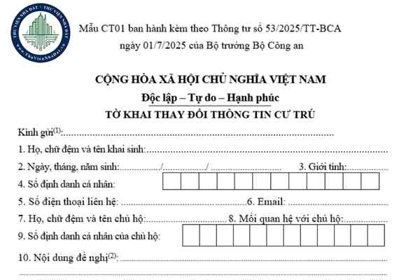 Tải file word mẫu tờ khai thay đổi thông tin cư trú từ 01/7/2025 (Mẫu CT01 Thông tư 53/2025/TT-BCA)