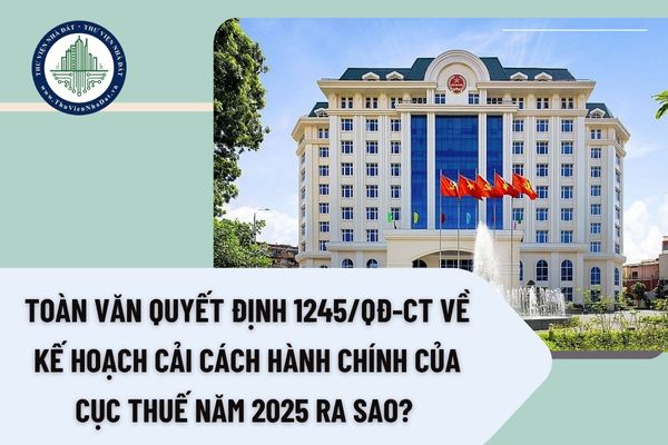 oàn văn Quyết định 1245/QĐ-CT về Kế hoạch cải cách hành chính của Cục Thuế năm 2025 ra sao?